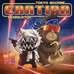 Tokyo Machine & Saxsquatch - CANTINA