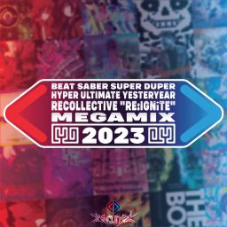 REQUiRE - BEAT SABER SUPER HYPER ULTIMATE YESTERYEAR RECOLLECTiVE MEGAMIX 2023