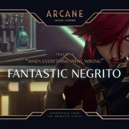 Fantastic Negrito - When Everything Went Wrong (from Arcane League of Legends)