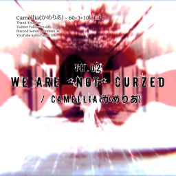 Camellia - WE ARE *NOT* CURZED