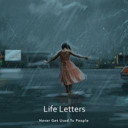 Never Get Used To People - Life Letters