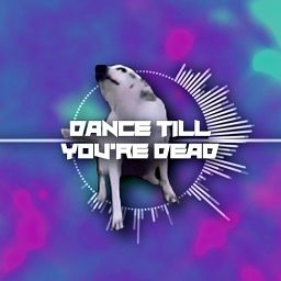 Dance till Youre Dead