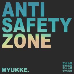 MYUKKE. - Anti Safety Zone