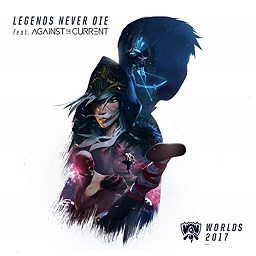 League of Legends & Against The Current - Legends Never Die