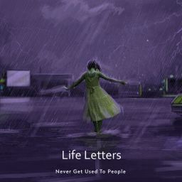 Never Get Used To People - Life Letters