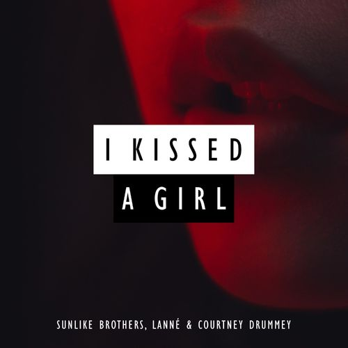 Sunlike Brothers & LANNÉ - I Kissed A Girl