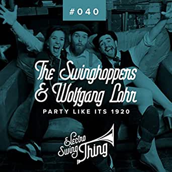 The Swinghoppers & Wolfgang Lohr - Party Like It's 1920