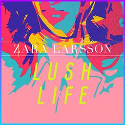 Zara Larsson - Lush Life