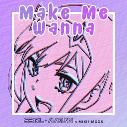 S3RL & Alaguan - Make Me Wanna