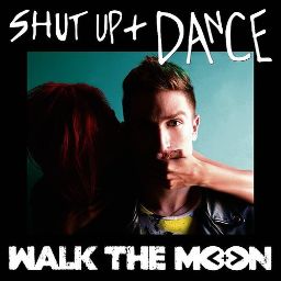 Walk The Moon - Shut Up And Dance